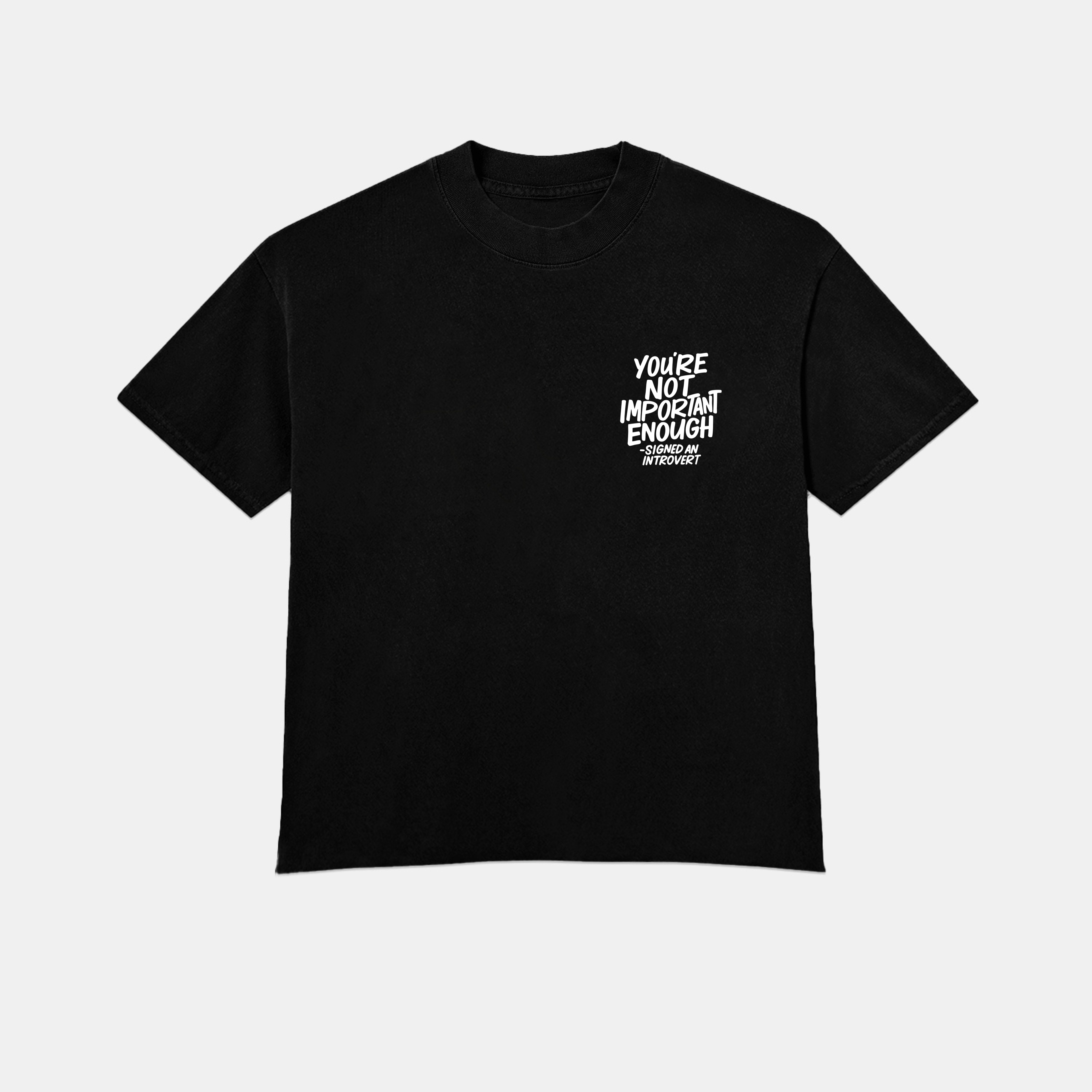 You’re Not Important Enough – Signed, An Introvert Tee